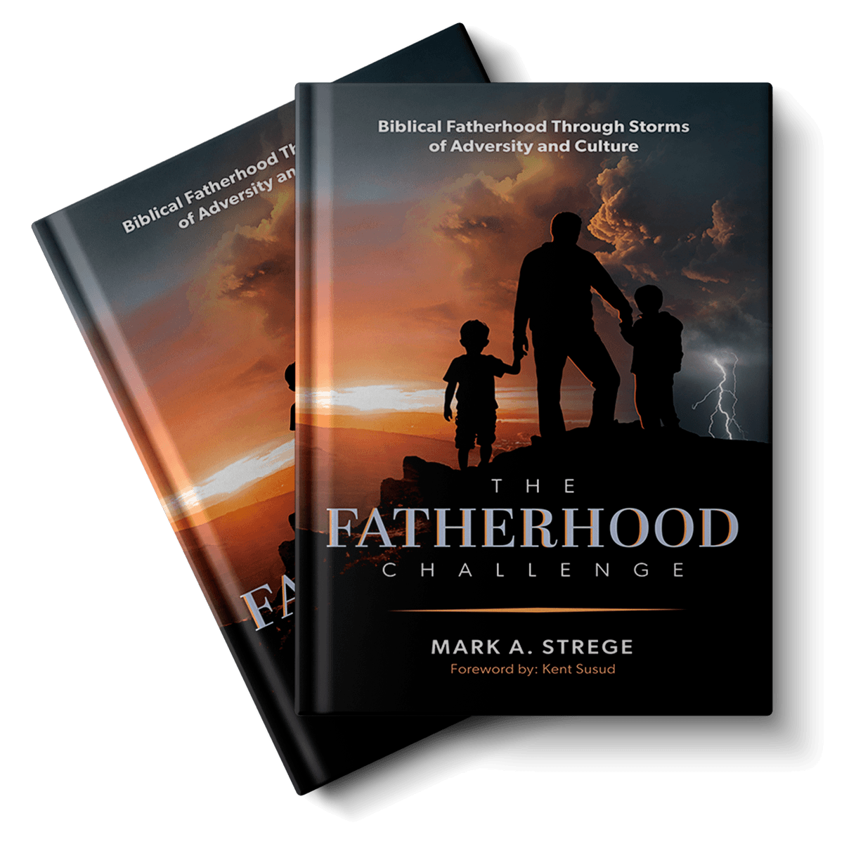 The Fatherhood Challenge - Biblical Fatherhood Through Storms of Adversity and Culture by Mark A. Strege Foreword by: Kent Susud